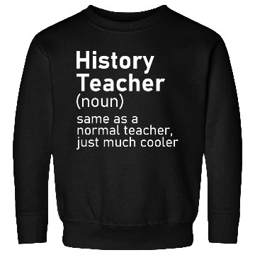 Discover History Teacher Funny Definition Sweatshirts
