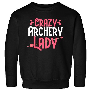 Discover Crazy Archery Lady Bow & Arrows Target Archer Sweatshirts