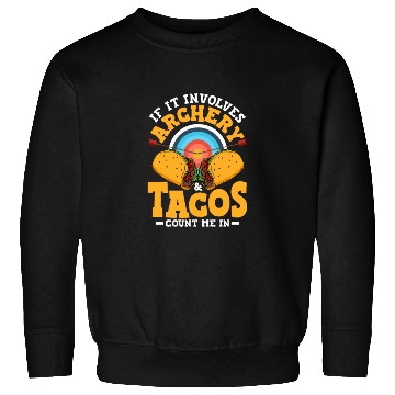 Discover If It Involves Archery & Tacos Count Me In Archer Sweatshirts