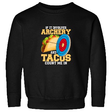 Discover If It Involves Archery & Tacos Count Me In Bow Tar Sweatshirts