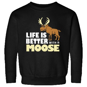 Discover life is better with a moose Sweatshirts