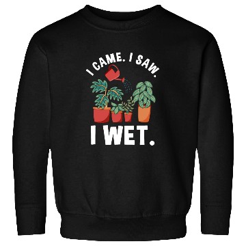 Discover Funny Garden Plant Wet Plants Sweatshirts