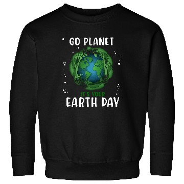 Discover Go Planet It's Your Earth Day Earth Day 2023 Sweatshirts