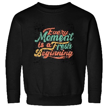 Discover Every moment is a fresh beginning classic t- Sweatshirts