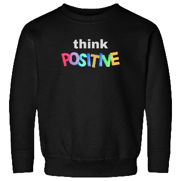 Discover Think Positive - Inspirational quote Sweatshirts