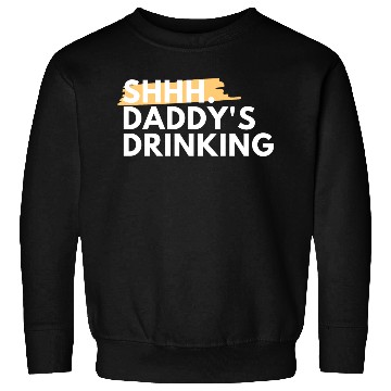 Discover Funny Dad Quote Gift - Shhh, Daddy's Drinking Sweatshirts