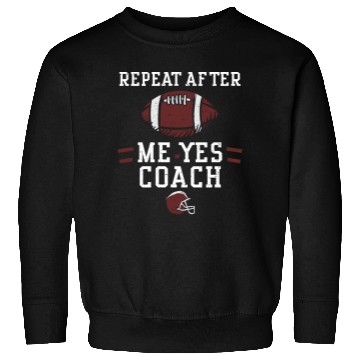 Discover Repeat After Me Yes Coach Sweatshirts