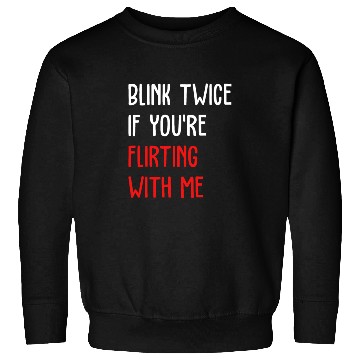 Discover Blink Twice If You're Flirting With Me Sweatshirts