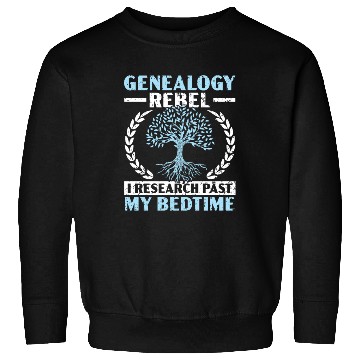 Discover Genealogy Rebel I Research Past My Bedtime Sweatshirts