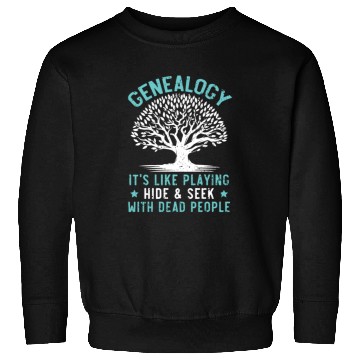 Discover Genealogy Playing Hide And Seek With Dead People Sweatshirts