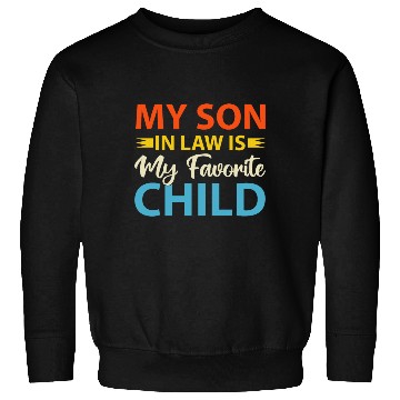 Discover My Son In Law is My Favorite Child Sweatshirts