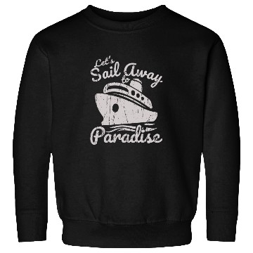 Discover Let's sail away to paradise - Cruise Sweatshirts