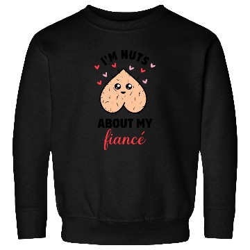 Discover I'm Nuts About My Fiancé Sweatshirts