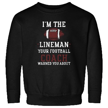 Discover I'm The Lineman Your Football Co... Sweatshirts