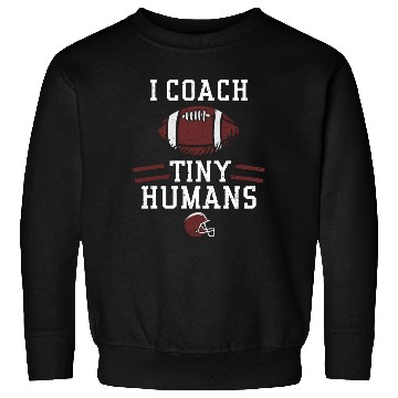 Discover I Coach Tiny Humans - Football Sweatshirts