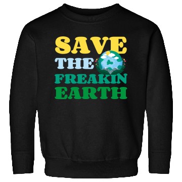 Discover Save The Freakin Earth Nature Lover Funny Earth Sweatshirts