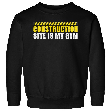 Discover Construction Site is my Gym Construction Worker Sweatshirts