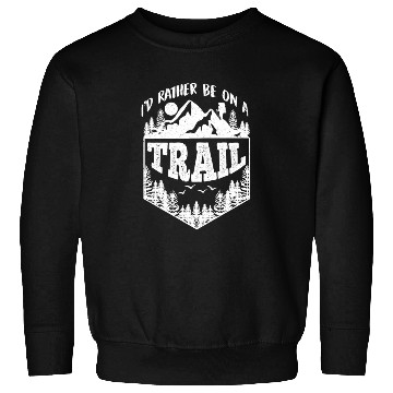 Discover I'd rather be on a Trail Wanderlust Mountain lover Sweatshirts