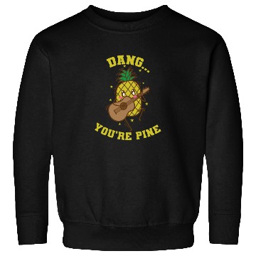 Discover Dang You're Pine Pineapple Sweet Fruit Tropical Sweatshirts