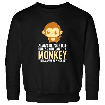 Discover Always Be Yourself Unless You Can Be A Monkey Monk Sweatshirts