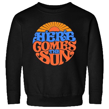 Discover Here comes the sun Sweatshirts