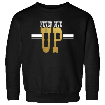 Discover Never Give UP Sweatshirts