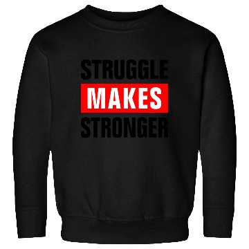Discover STRUGGLE MAKES STRONGER GYM WORKOUT MOTIVATION Sweatshirts