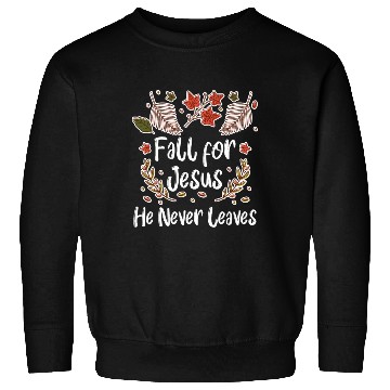 Discover Fall For Jesus, He Never Leaves Sweatshirts