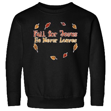 Discover Fall For Jesus, He Never Leaves 3 Sweatshirts