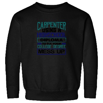 Discover Carpenter Gift Use High School Diploma Fix Sweatshirts