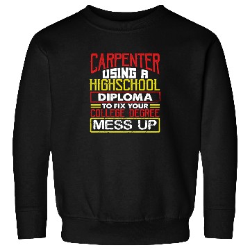 Discover Carpenter Gift Use High School Diploma Fix Sweatshirts