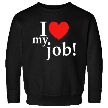 Discover i love my job! Sweatshirts