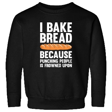 Discover I Bake Bread Because Punching People Is Frowned Sweatshirts