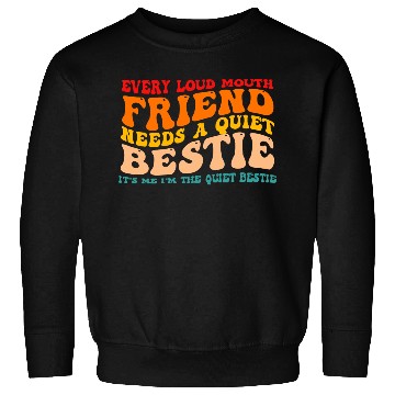 Discover Every Loud Mouth Friend Needs A Quiet Bestie Sweatshirts