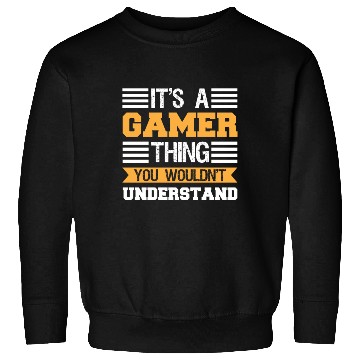 Discover It's Gamer Thing You Wouldn't Undertand Sweatshirts