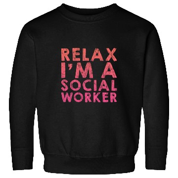 Discover Relax I'm A Social Worker 3 Sweatshirts