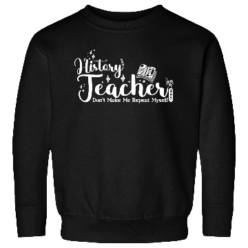Discover History Teacher Funny School Sweatshirts