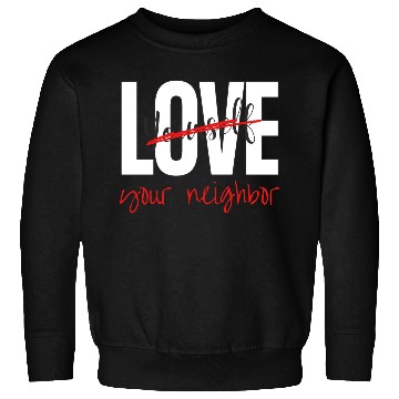 Discover Love Your Neighbor Sweatshirts