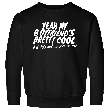 Discover Yeah My Boyfriends Pretty Cool Sweatshirts