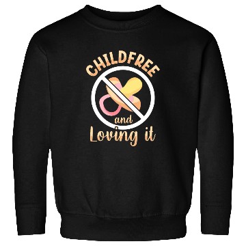 Discover Childfree And Loving It Childfree By Choice Sweatshirts