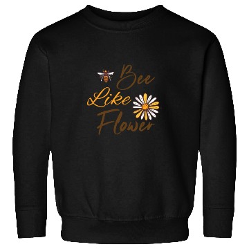 Discover Bee like a flower Honey bee Sweatshirts