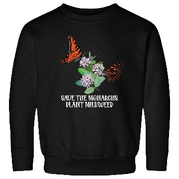 Discover Save The Monarchs Plant Some Milkweed Monarch Sweatshirts