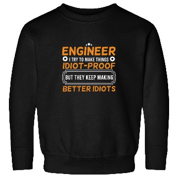 Discover Engineering Engineer I Try To Make Things Idiot Sweatshirts