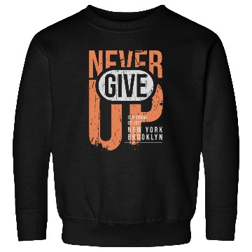 Discover Never Give Up Sweatshirts