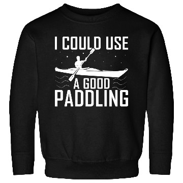 Discover I Could Use A Good Paddling Funny Kayak Kayaking Sweatshirts