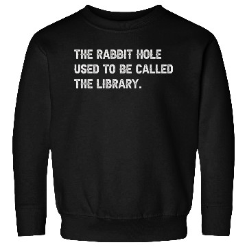 Discover The Rabbit Hole Used To Be Called The Library Sweatshirts