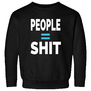 Discover PEOPLE = SHIT Sweatshirts