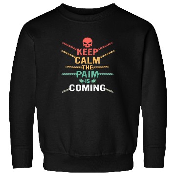 Discover Keep Calm The Pain Is Coming Sweatshirts
