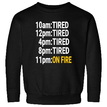 Discover Tired all day but at night on fire Sweatshirts