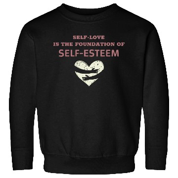Discover Self-Love Is The Foundation Of Self-Esteem Sweatshirts